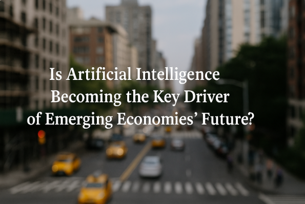 Is Artificial Intelligence Becoming the Key Driver of Emerging Economies’ Future?